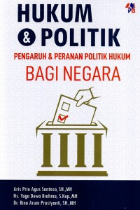 Hukum & politik: pengaruh & peranan politik hukum bagi negara