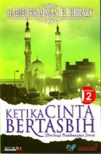 Ketika cinta bertasbih ( Dwilogi pembangun Jiwa)