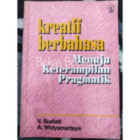 Kreatif berbahasa menuju keterampilan pragmatik