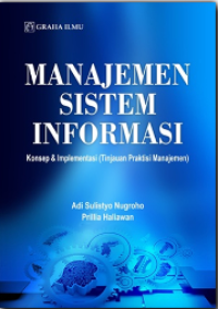 Manajemen system informasi: Konsep & implementasi (tinjauan praktisi manajemen)
