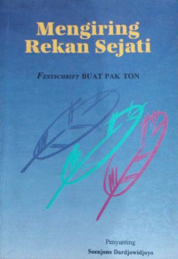 Mengiring rekan sejati : festschrift buat pak Ton
