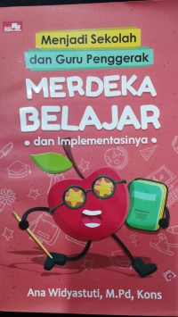 Menjadi sekolah dan guru penggerak ; Merdeka Belajar