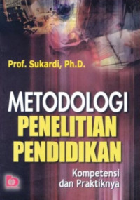 Metodologi penelitian pendidikan : kompetensi dan praktiknya