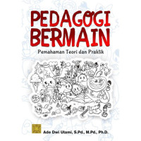 Pedagogi bermain : pemahaman teori dan praktik