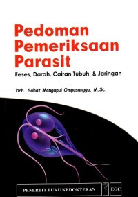 Pedoman Pemeriksaan Parasit : Feses, Darah, Cairan Tubuh, & Jaringan