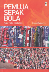 Pemuja Sepak Bola : Kuasa Media Atas Budaya