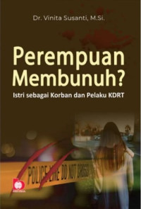 Perempuan membunuh? istri sebagai korban dan pelaku KDRT