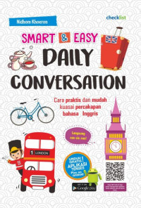 Smart & easy daily conversation : cara praktis dan mudah kuasi percakapan bahasa inggris