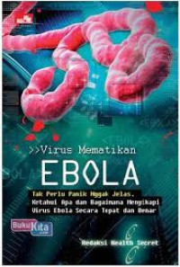 Virus mematikan ebola: tak perlu panik nggak jelas. ketahui apa dan bagaimana menyikapi virus ebola secara tepat dan benar