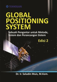 Global positioning system : Sebuah pengantar untuk metode, sistem dan perancangan sistem