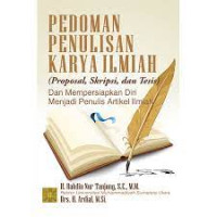 Pedoman penulisan karya ilmiah : proposal, skripsi, dan tesis dan mempersiapkan diri menjadi penulis artikel ilmiah