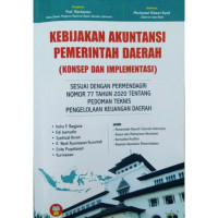 Kebijakan akuntansi pemerintah daerah (konsep dan implementasi ) : sesuai dengan permendagri nomor 77 tahun 2020 tentang pedoman teknis pengelolah keuangan daerah