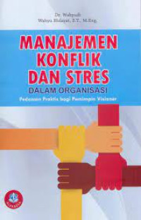 Manajemen konflik dan stres dalam organisasi : pedoman praktis bagi pemimpin visioner