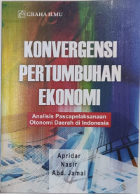 Konvergensi pertumbuhan ekonomi : Analisis pascapelaksanaan otonomi daerah di Indonesia