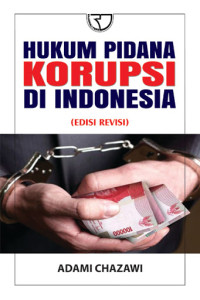 Hukum pidana korupsi di Indonesia : Undang-undang Nomor 31 Tahun 1999 tentang pemberantasan tindak pidana korupsi yang diubah oleh Undang-undang Nomor 20 Tahun 2001 tentang perubahan atas Undang-undang Nomor 31 Tahun 1999 tentang pemberantasan tindak pidana korupsi