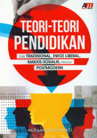 Teori-teori pendidikan dari tradisional, (neo) liberal, marxis-sosialis, hingga postmodern