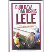 Budi daya dan bisnis lele : Berhitung agar makin untung mengenal medan sebelum gelar kolam