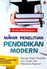 Mahir penelitian pendidikan modern : metode praktis penelitian guru, dosen dan mahasiswa keguruan