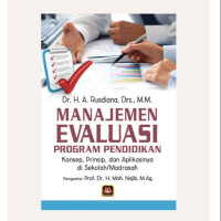 Manajemen evaluasi program pendidikan, konsep, prinsip dan aplikasinya di sekolah madrasah