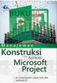 Manajemen Konstruksi Dengan Aplikasi Microsoft Project