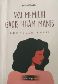 Aku memilih gadis hitam manis: kumpulan puisi