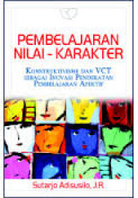 Pembelajaran nilai - karakter : konstruktivisme dan VCT sebagai inovasi pendekatan pembelajaran afektif