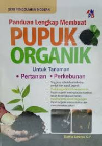 Panduan lengkap membuat pupuk organik : untuk tanaman pertanian perkebunan