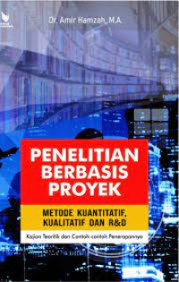 Penelitian Berbasis Proyek Metode Kuantitatif, Kualitatif dan R & D Kajian Teoritik & Contoh - contoh penerapannya