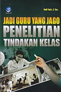 Jadi guru yang jago penelitian tindakan kelas