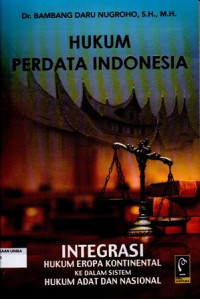 Hukum Perdata Indonesia Integrasi Hukum Eropa Kontinental Kedalam Sistem Hukum Adat dan Nasional