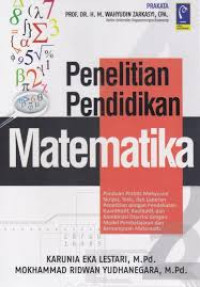 Penelitian pendidikan matematika : panduan praktis menyusun skripsi, tesis, dan karya ilmiah dengan pendekatan kuantitatif, kualitatif, dan kombinasi disertai dengan model pembelajaran dan kemampuan matematis