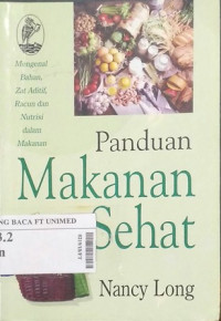 Panduan makanan sehat : mengenal bahan, zat aditif, racun dan nutrisi dalam makanan