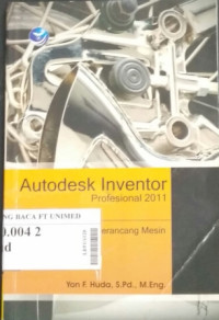 Autodesk inventor profesional 2011 : panduan mudah merancang mesin