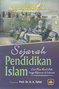 Sejarah Pendidikan Islam ; Dari Masa Rasullah Hingga Reformasi Diindonesia