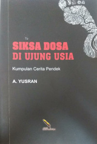 Siksa dosa di ujung usia: kumpulan cerita pendek