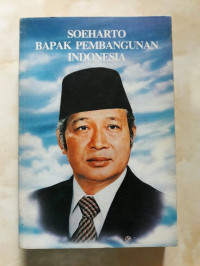 Soeharto Bapak Pembangunan Indonesia