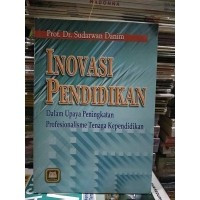 Inovasi pendidikan : dalam upaya peningkatan profesionalisme tenaga kependidikan