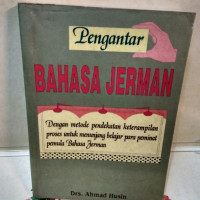 Pengantar bahasa Jerman : dengan metode pendekatan keterampilan proses untuk menunjang belajar para peminat pemula bahasa Jerman