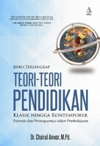 Buku terlengkap teori-teori pendidikan klasik hingga kontemporer : formula dan penerapannya dalam pembelajaran