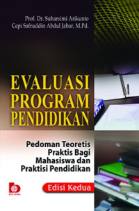 Evaluasi program pendidikan : pedoman teoritis praktis bagi mahasiswa dan praktisi pendidikan