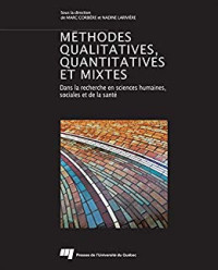 Methodes qualitatives, quantitatives et mixtes : dans la recherche en sciences humaines sociales et de la sante