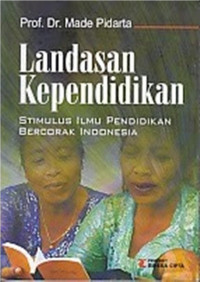 Landasan kependidikan : stimulus ilmu pendidikan bercorak Indonesia
