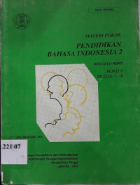 Materi pokok pendidikan bahasa Indonesia 2 : buku II modul 1-6