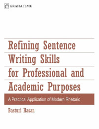 Refining sentence writing skills for professional and academic purpose : practical application of modern rhetoric