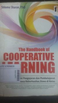 The handbook of cooperative learning : inovasi pengajaran dan pembelajaran untuk memacu keberhasilan siswa di kelas