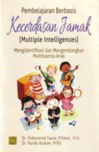 Pembelajaran berbasis kecerdasan jamak (multiple intelligences) : mengidentifikasi dan mengembangkan multitalenta anak