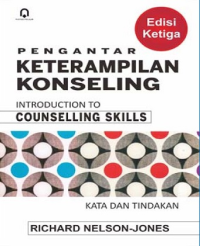Pengantar keterampilan konseling = introduction to counselling skills : kata dan tindakan
