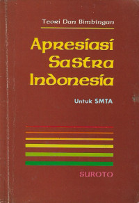 Apresiasi sastra Indonesia untuk SMTA : teori dan bimbingan