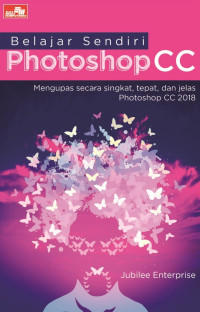 Belajar sendiri photoshop CC : mengupas secara singkat, tepat dan jelas photoshop CC 2018
