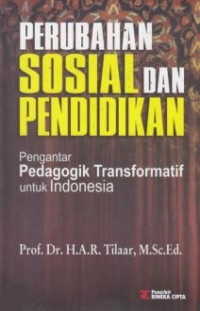 Perubahan sosial dan pendidikan : pengantar pedagogik transformatif untuk Indonesia